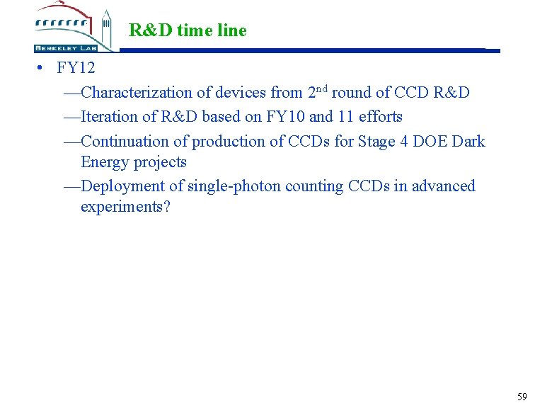 R&D time line • FY 12 —Characterization of devices from 2 nd round of