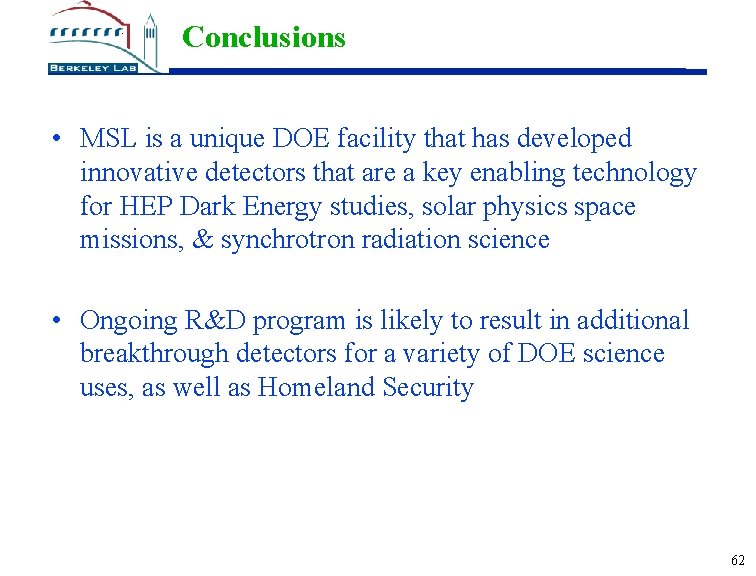 Conclusions • MSL is a unique DOE facility that has developed innovative detectors that