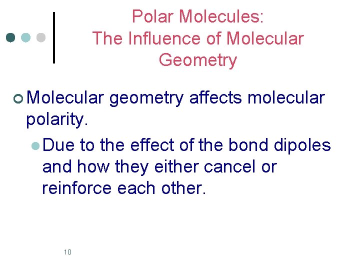 Polar Molecules: The Influence of Molecular Geometry ¢ Molecular geometry affects molecular polarity. l