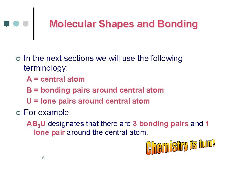 Molecular Shapes and Bonding ¢ In the next sections we will use the following