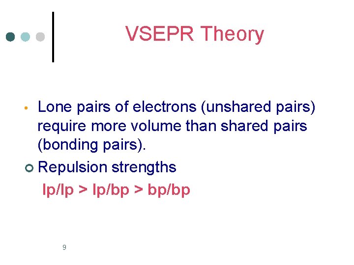 VSEPR Theory Lone pairs of electrons (unshared pairs) require more volume than shared pairs