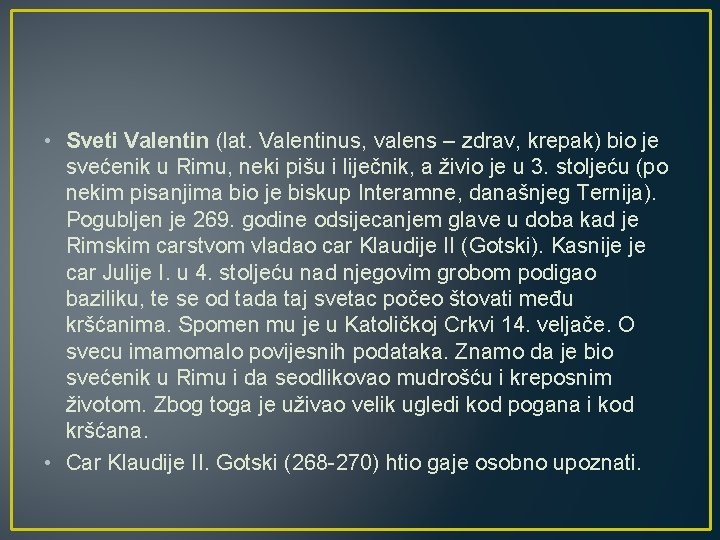  • Sveti Valentin (lat. Valentinus, valens – zdrav, krepak) bio je svećenik u