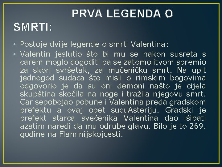 PRVA LEGENDA O SMRTI: • Postoje dvije legende o smrti Valentina: • Valentin jeslutio