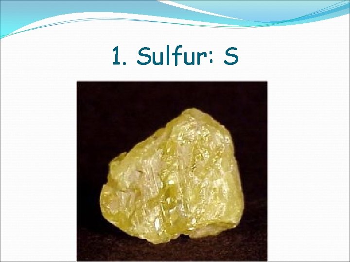 1. Sulfur: S 