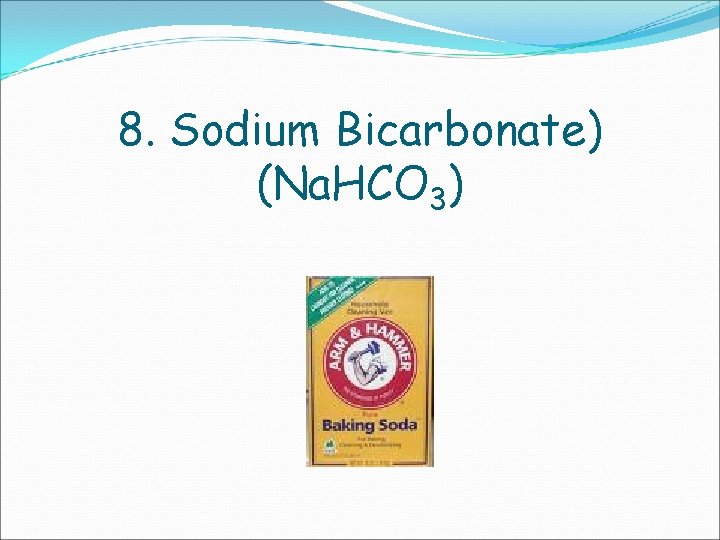 8. Sodium Bicarbonate) (Na. HCO 3) 
