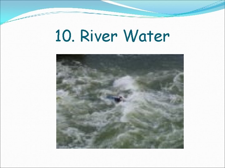 10. River Water 