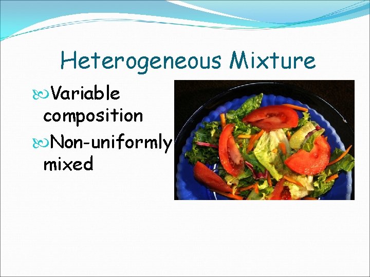 Heterogeneous Mixture Variable composition Non-uniformly mixed 