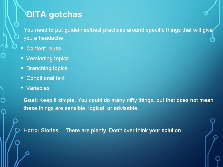 DITA gotchas You need to put guidelines/best practices around specific things that will give