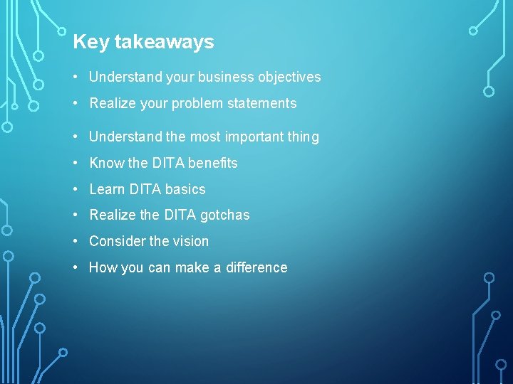 Key takeaways • Understand your business objectives • Realize your problem statements • Understand