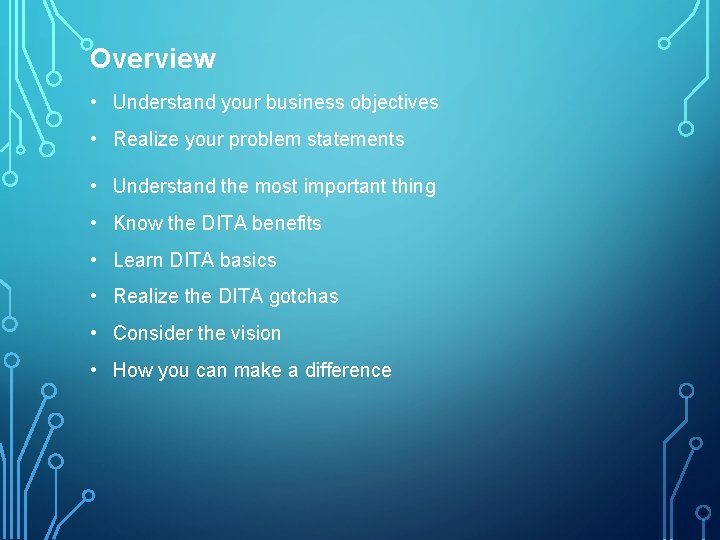 Overview • Understand your business objectives • Realize your problem statements • Understand the