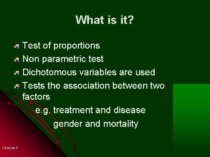 What is it? Test of proportions Non parametric test Dichotomous variables are used Tests