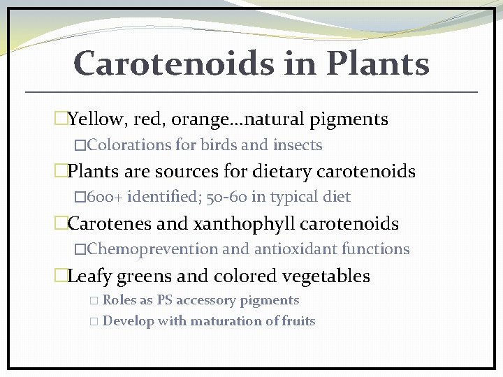 Carotenoids in Plants �Yellow, red, orange…natural pigments �Colorations for birds and insects �Plants are