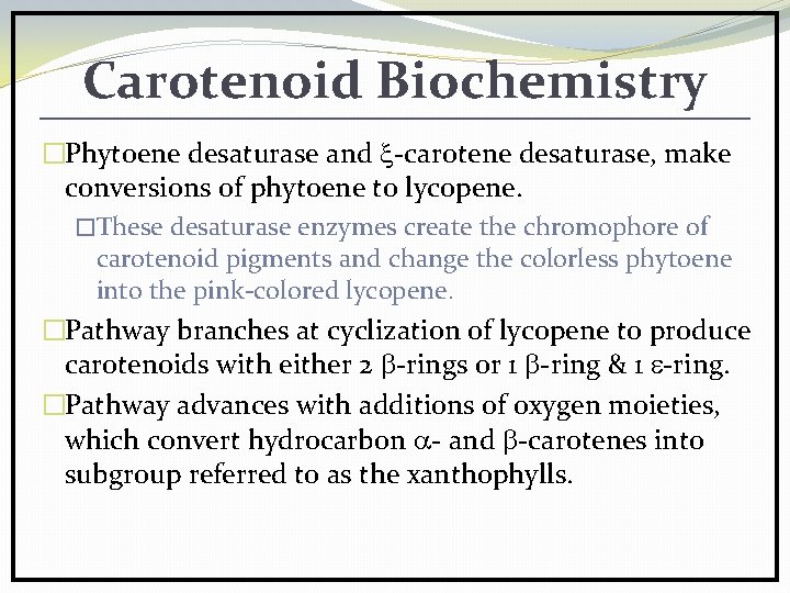 Carotenoid Biochemistry �Phytoene desaturase and -carotene desaturase, make conversions of phytoene to lycopene. �These