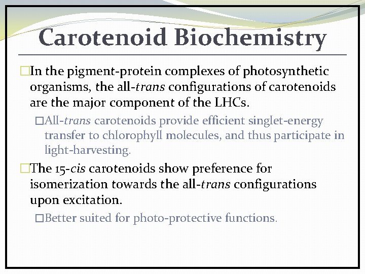 Carotenoid Biochemistry �In the pigment-protein complexes of photosynthetic organisms, the all-trans configurations of carotenoids