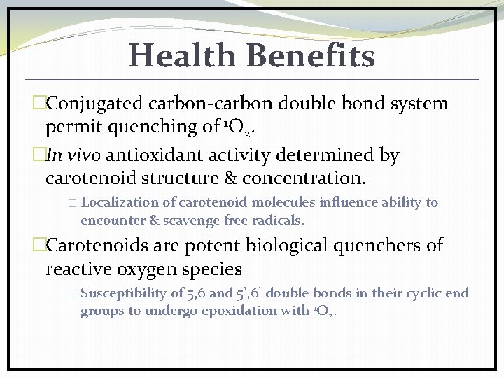 Health Benefits �Conjugated carbon-carbon double bond system permit quenching of 1 O 2. �In