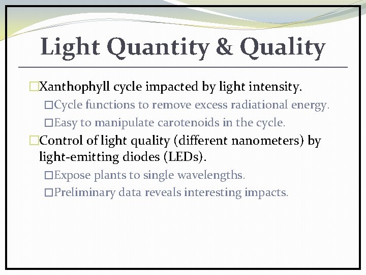 Light Quantity & Quality �Xanthophyll cycle impacted by light intensity. �Cycle functions to remove