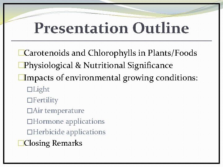 Presentation Outline �Carotenoids and Chlorophylls in Plants/Foods �Physiological & Nutritional Significance �Impacts of environmental