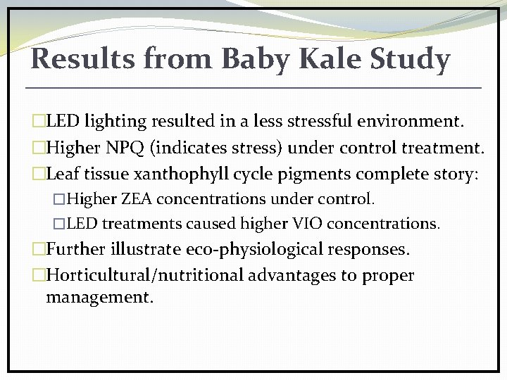 Results from Baby Kale Study �LED lighting resulted in a less stressful environment. �Higher