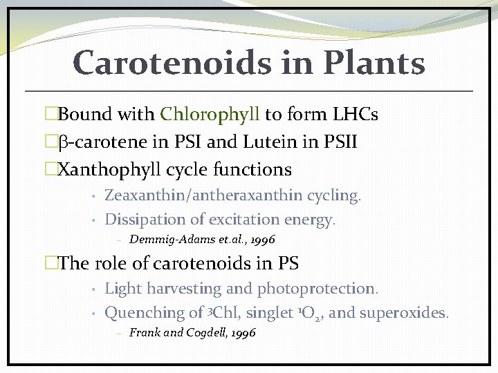 Carotenoids in Plants �Bound with Chlorophyll to form LHCs � -carotene in PSI and