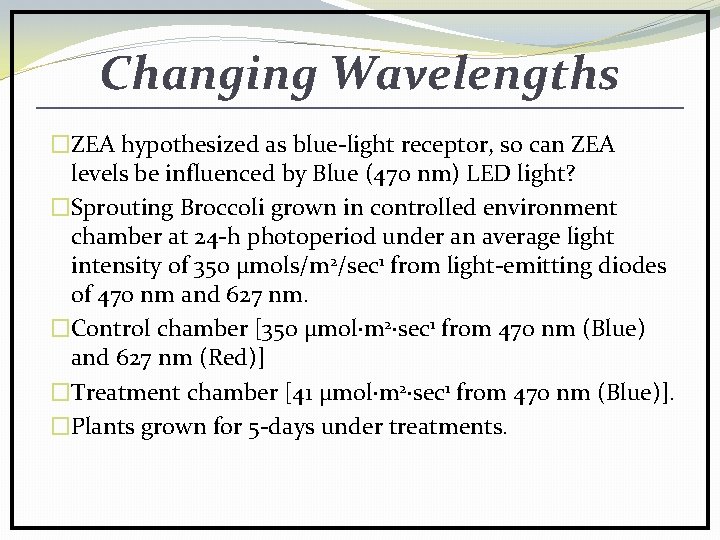 Changing Wavelengths �ZEA hypothesized as blue-light receptor, so can ZEA levels be influenced by