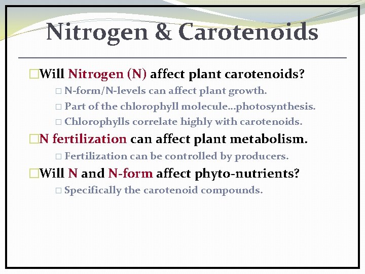 Nitrogen & Carotenoids �Will Nitrogen (N) affect plant carotenoids? � N-form/N-levels can affect plant