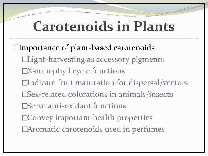 Carotenoids in Plants �Importance of plant-based carotenoids �Light-harvesting as accessory pigments �Xanthophyll cycle functions