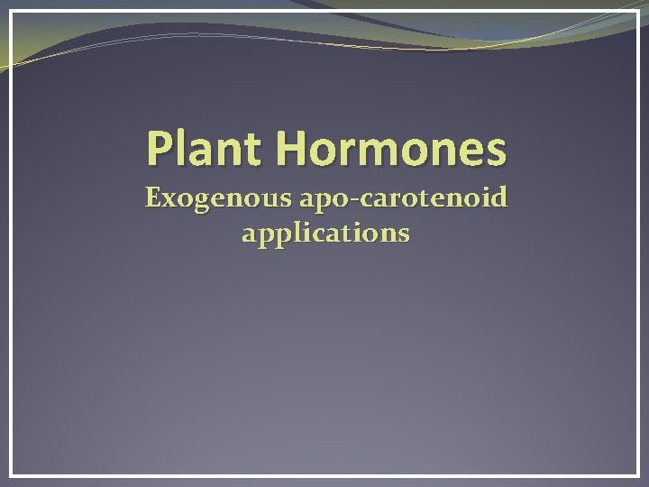 Plant Hormones Exogenous apo-carotenoid applications 