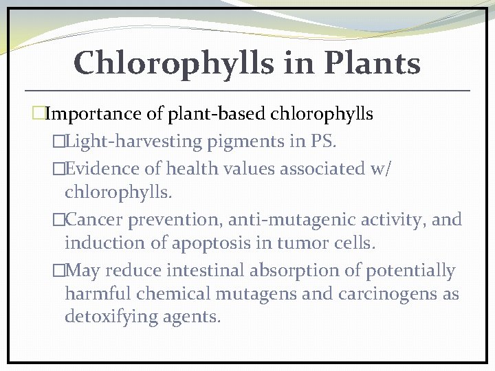 Chlorophylls in Plants �Importance of plant-based chlorophylls �Light-harvesting pigments in PS. �Evidence of health