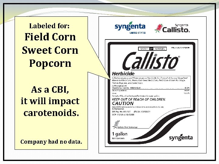 Labeled for: Field Corn Sweet Corn Popcorn As a CBI, it will impact carotenoids.