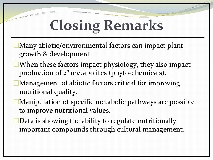 Closing Remarks �Many abiotic/environmental factors can impact plant growth & development. �When these factors