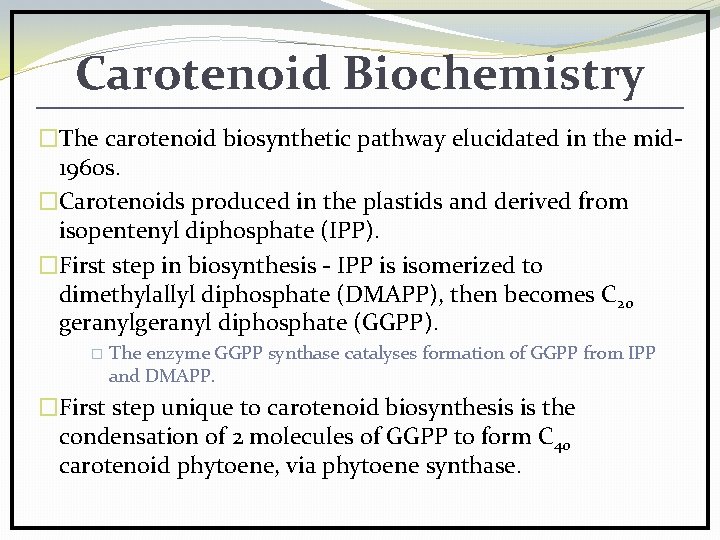 Carotenoid Biochemistry �The carotenoid biosynthetic pathway elucidated in the mid 1960 s. �Carotenoids produced