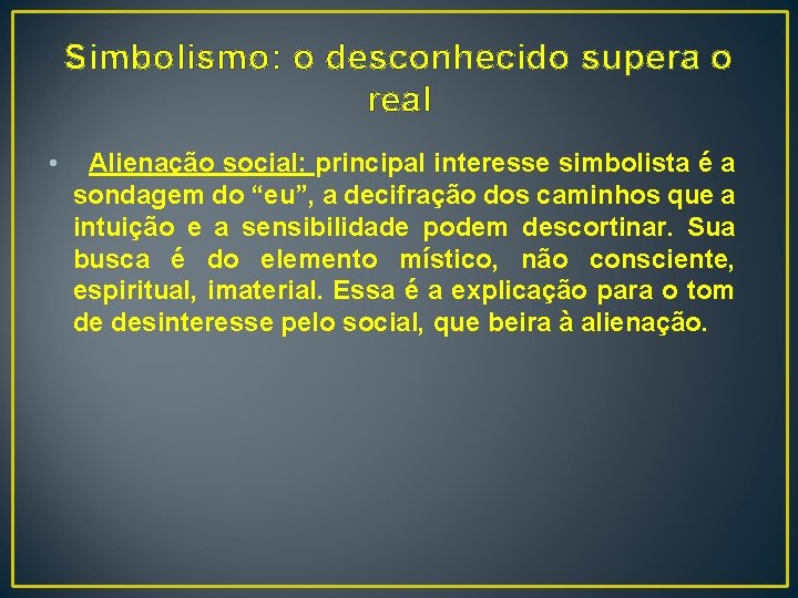 Simbolismo: o desconhecido supera o real • Alienação social: principal interesse simbolista é a
