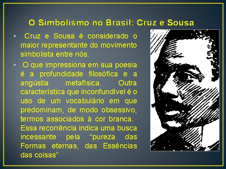 O Simbolismo no Brasil: Cruz e Sousa • Cruz e Sousa é considerado o