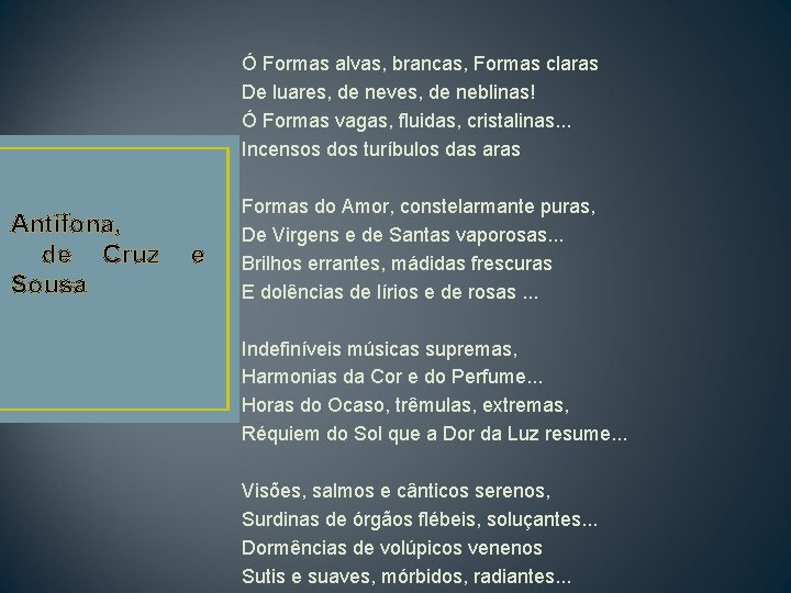 Ó Formas alvas, brancas, Formas claras De luares, de neves, de neblinas! Ó Formas