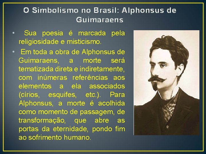 O Simbolismo no Brasil: Alphonsus de Guimaraens • Sua poesia é marcada pela religiosidade