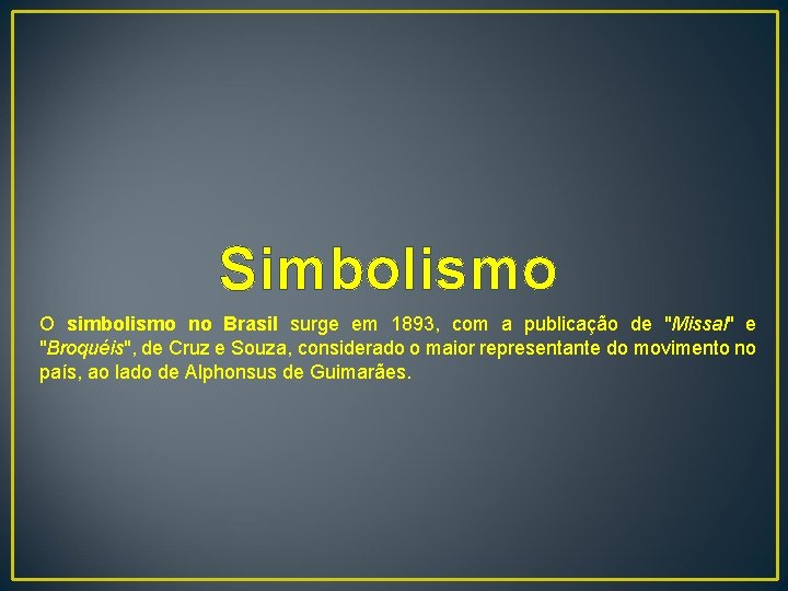 Simbolismo O simbolismo no Brasil surge em 1893, com a publicação de "Missal" e