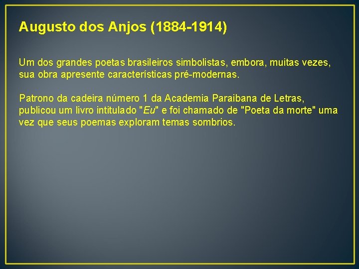 Augusto dos Anjos (1884 -1914) Um dos grandes poetas brasileiros simbolistas, embora, muitas vezes,