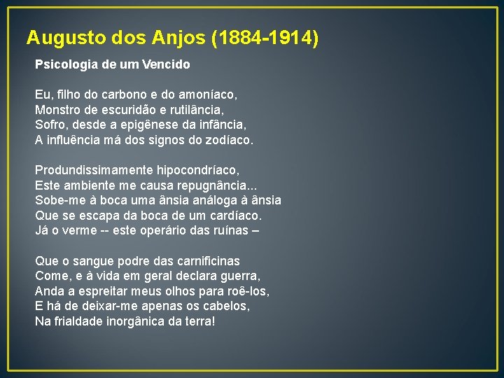 Augusto dos Anjos (1884 -1914) Psicologia de um Vencido Eu, filho do carbono e