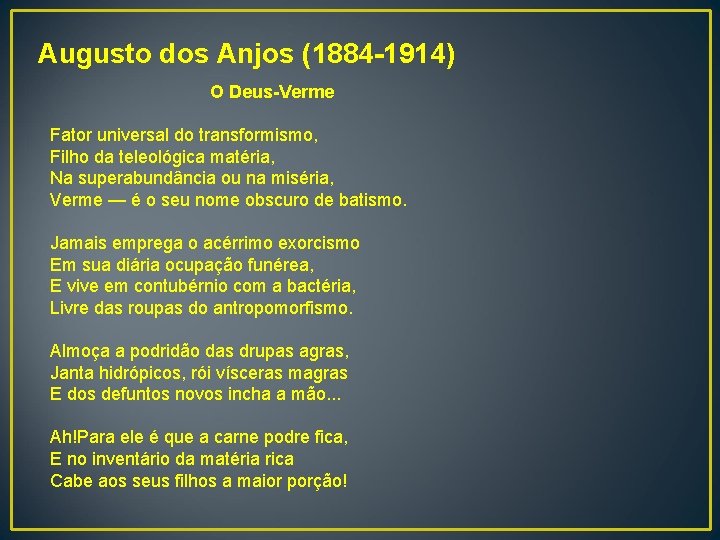 Augusto dos Anjos (1884 -1914) O Deus-Verme Fator universal do transformismo, Filho da teleológica