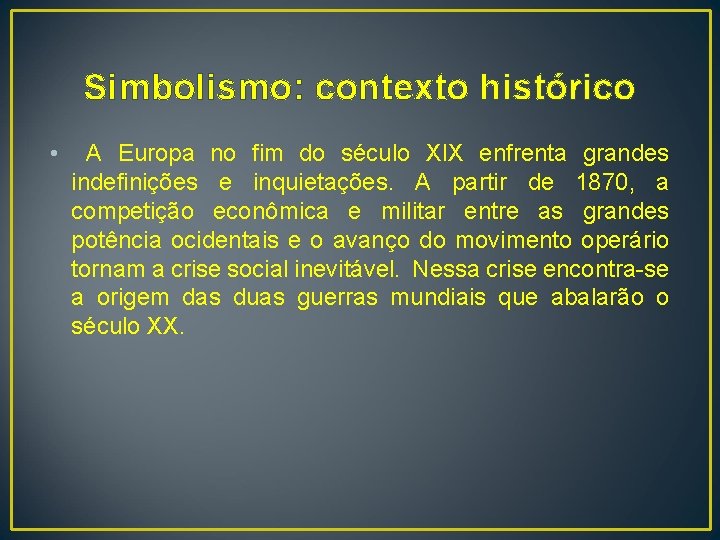 Simbolismo: contexto histórico • A Europa no fim do século XIX enfrenta grandes indefinições