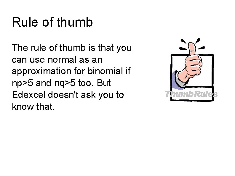 Rule of thumb The rule of thumb is that you can use normal as
