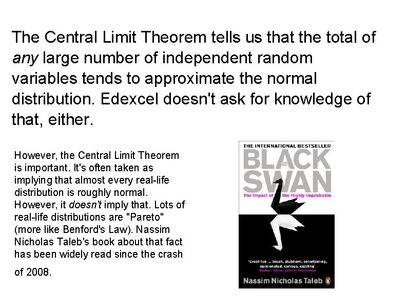 The Central Limit Theorem tells us that the total of any large number of