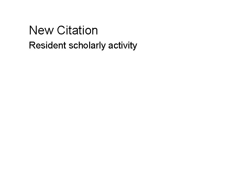 New Citation Resident scholarly activity 