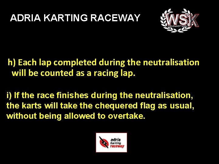 ADRIA KARTING RACEWAY h) Each lap completed during the neutralisation will be counted as