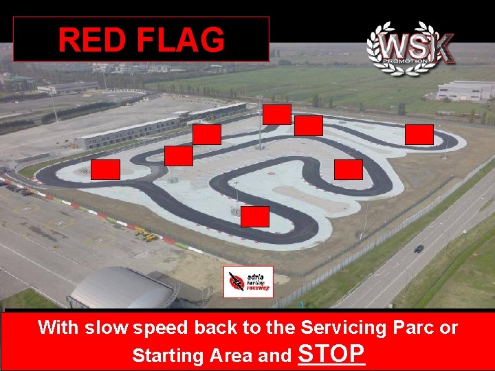 RED FLAG With slow speed back to the Servicing Parc or Starting Area and