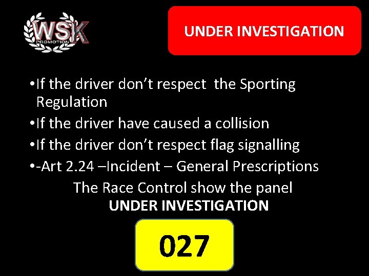 UNDER INVESTIGATION • If the driver don’t respect the Sporting Regulation • If the