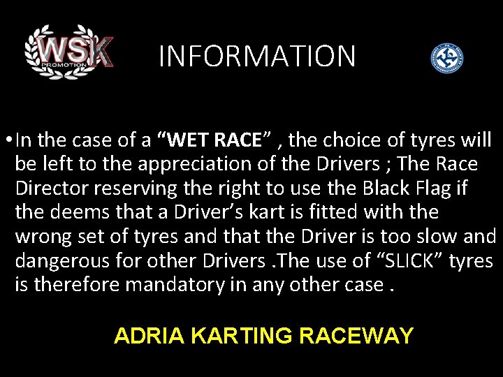 INFORMATION • In the case of a “WET RACE” , the choice of tyres