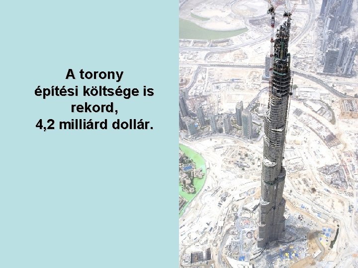 A torony építési költsége is rekord, 4, 2 milliárd dollár. 