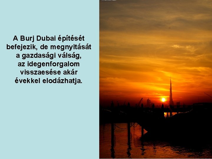 A Burj Dubai építését befejezik, de megnyitását a gazdasági válság, az idegenforgalom visszaesése akár