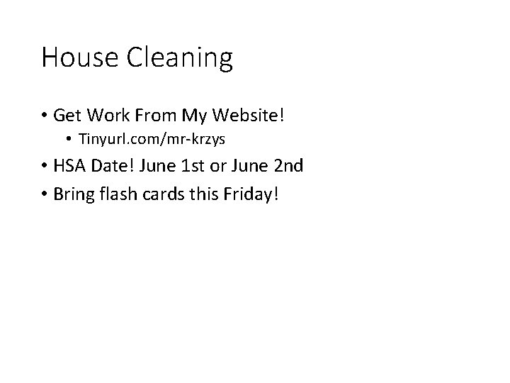 House Cleaning • Get Work From My Website! • Tinyurl. com/mr-krzys • HSA Date!